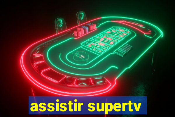 assistir supertv